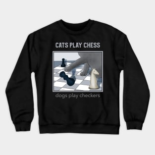 Cats play chess . . . dogs play checkers - funny cat illustration Crewneck Sweatshirt